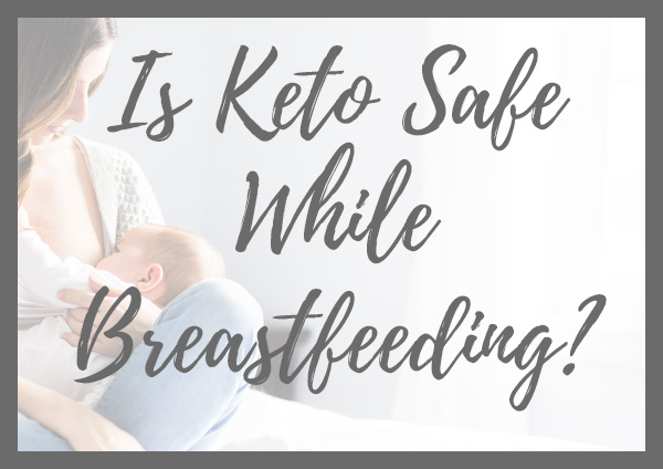 Keto Safety While Breastfeeding