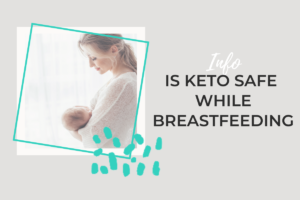Is keto safe while breastfeeding
