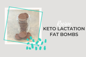KETO LACTATION FAT BOMBS