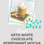 Keto White Chocolate Peppermint Mocha with whipped cream