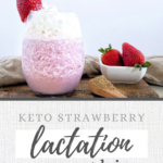 Keto Strawberry Lactation Smoothie in glass with strawberries and whipped cream