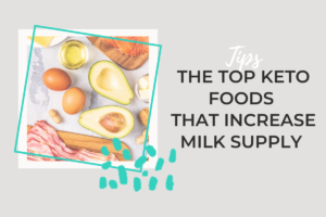 THE TOP KETO FOODS THAT INCREASE MILK SUPPLY