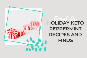 Holiday Keto Peppermint Recipes and Finds